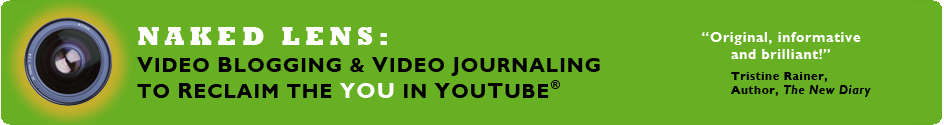 Naked Lens: Video Blogging and Video Journaling to Reclaim the YOU in YouTube